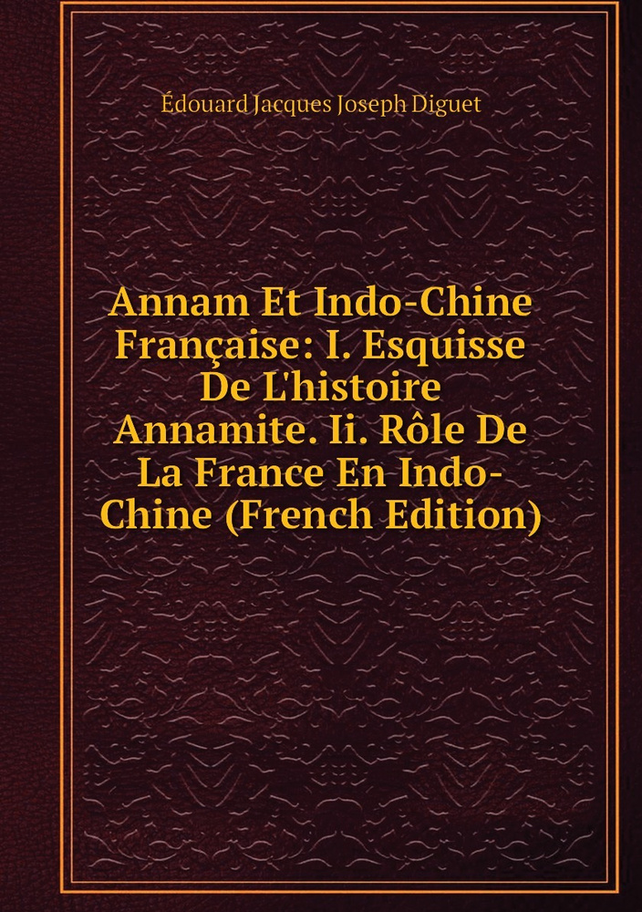 Annam Et Indo Chine Francaise I Esquisse De L Histoire Annamite Ii