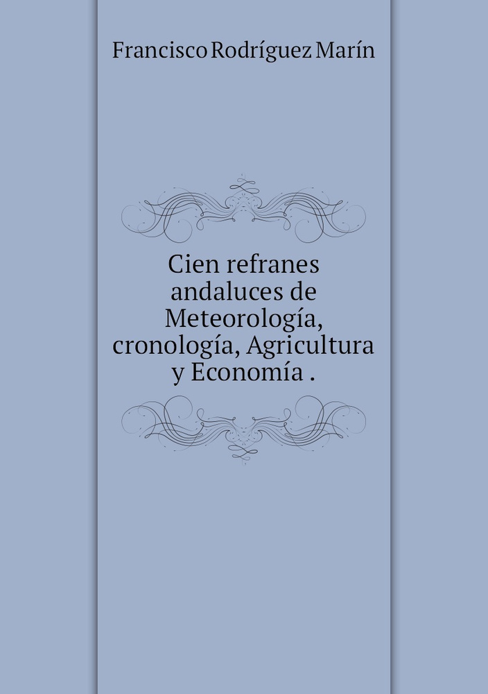 Cien Refranes Andaluces De Meteorologia Cronologia Agricultura Y