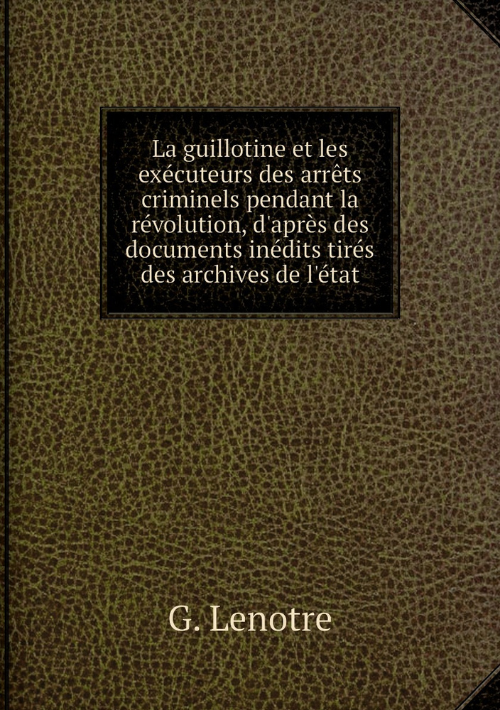 La Guillotine Et Les Executeurs Des Arrets Criminels Pendant La