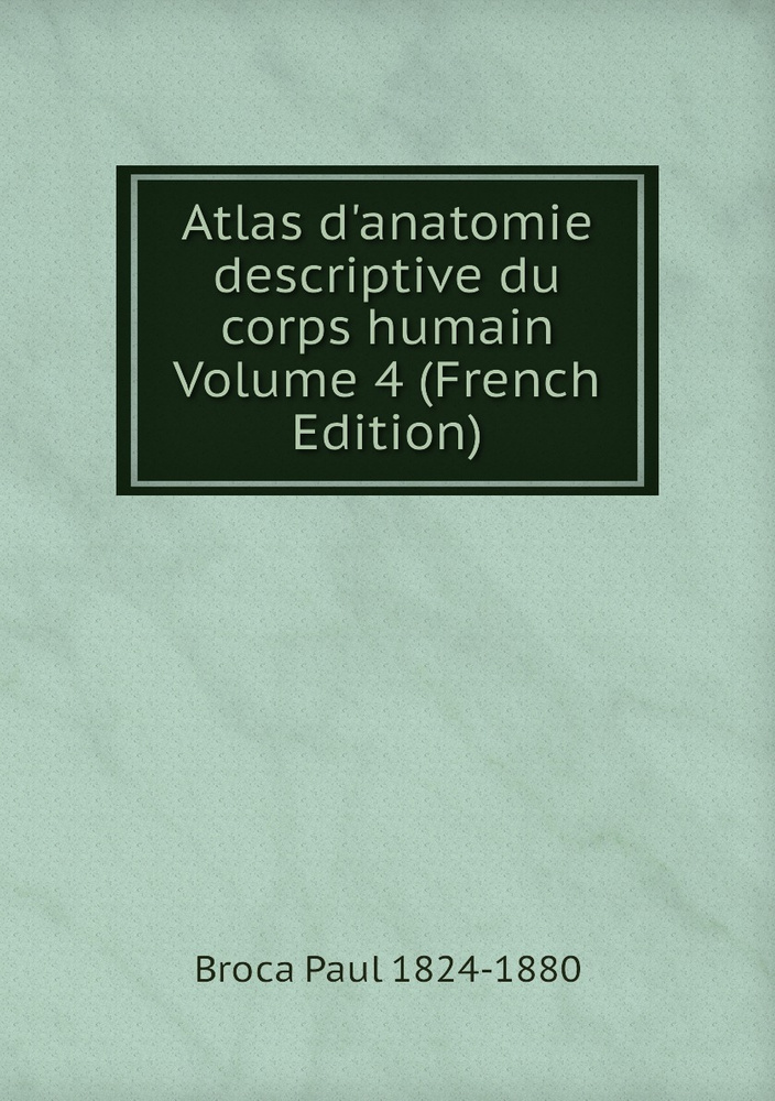 Atlas D Anatomie Descriptive Du Corps Humain Volume 4 French Edition