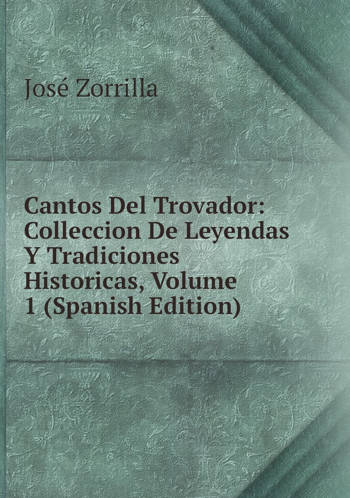 Cantos Del Trovador Colleccion De Leyendas Y Tradiciones Historicas