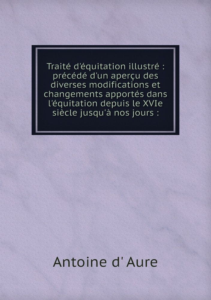 Traite D Equitation Illustre Precede D Un Apercu Des Diverses