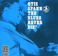 Otis Spann. The Blues Never Die! #1