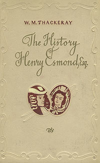 The History of Henry Esmond, Esq | Теккерей Уильям Мейкпис #1