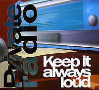 Private Radio. Keep It Always Loud #1