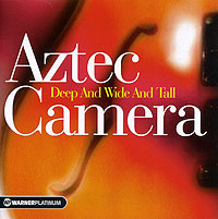 Aztec Camera. Deep And Wide And Tall #1