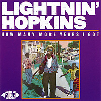 Lightnin' Hopkins. How Many More Years I Got #1