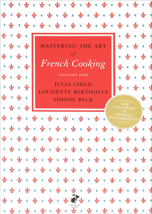 Mastering the Art of French Cooking: Volume 1 | Чайлд Джулия #1