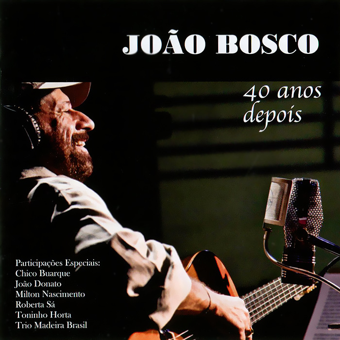 Joao Bosco. 40 Anos Depois #1