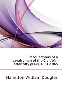 Recollections of a cavalryman of the Civil War after fifty years, 1861-1865 #1