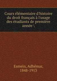 Cours elementaire d'histoire du droit francais a l'usage des etudiants de premiere annee #1