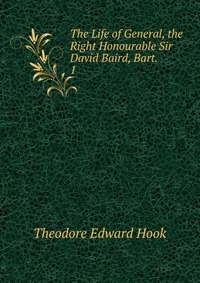 The Life of General, the Right Honourable Sir David Baird, Bart ...