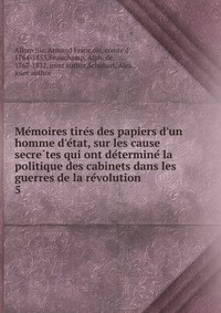 Me?moires tire?s des papiers d'un homme d'e?tat, sur les cause secre?tes qui ont de?termine? la politique #1