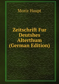 Zeitschrift Fur Deutshes Alterthum (German Edition) #1