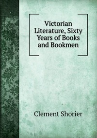 Victorian Literature, Sixty Years of Books and Bookmen #1