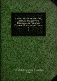 Analecta Franciscana : sive, Chronica aliaque varia documenta ad historiam Fratrum Minorum spectantia #1