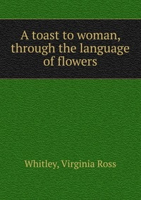 A toast to woman, through the language of flowers #1