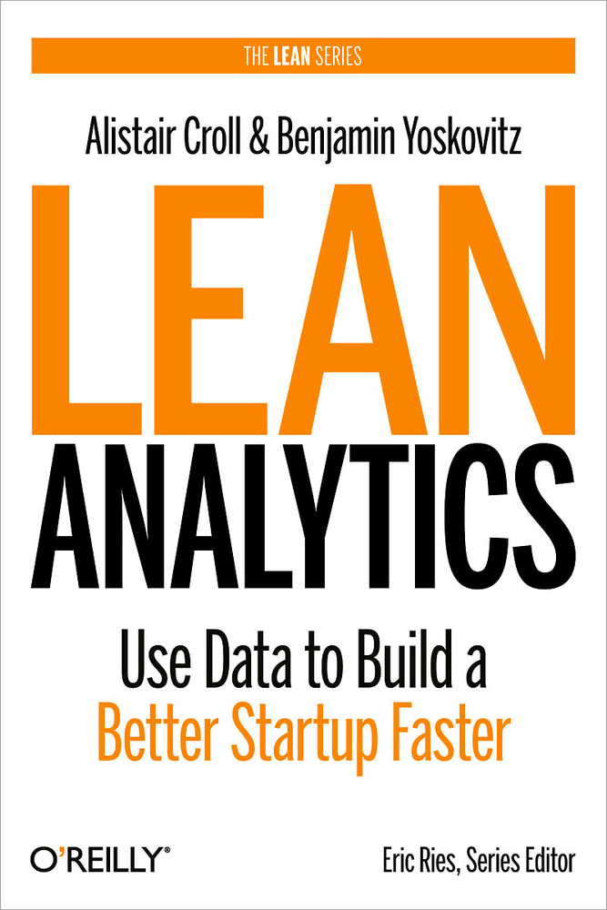 Lean Analytics: Use Data to Build a Better Startup Faster | Yoskovitz Benjamin, Croll Alistair #1