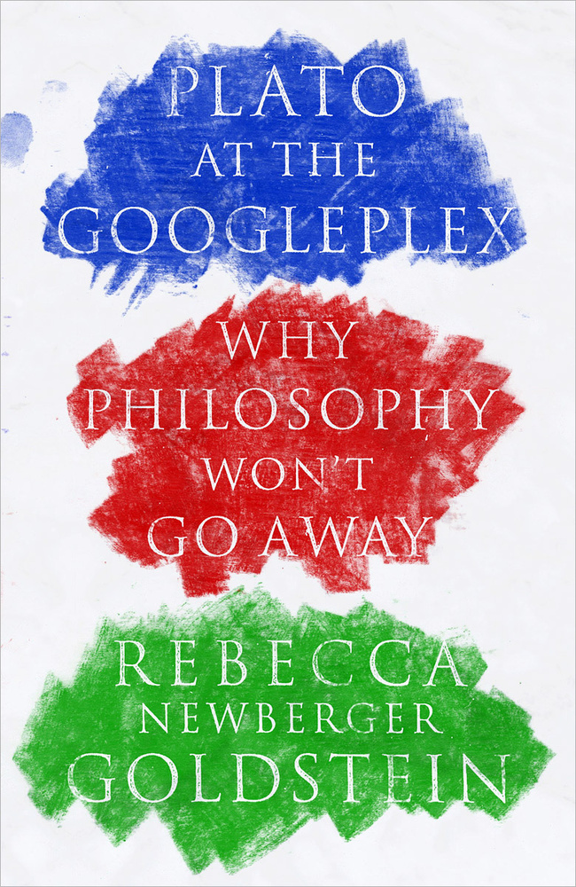 Plato at the Googleplex: Why Philosophy Won't Go Away | Goldstein Rebecca #1