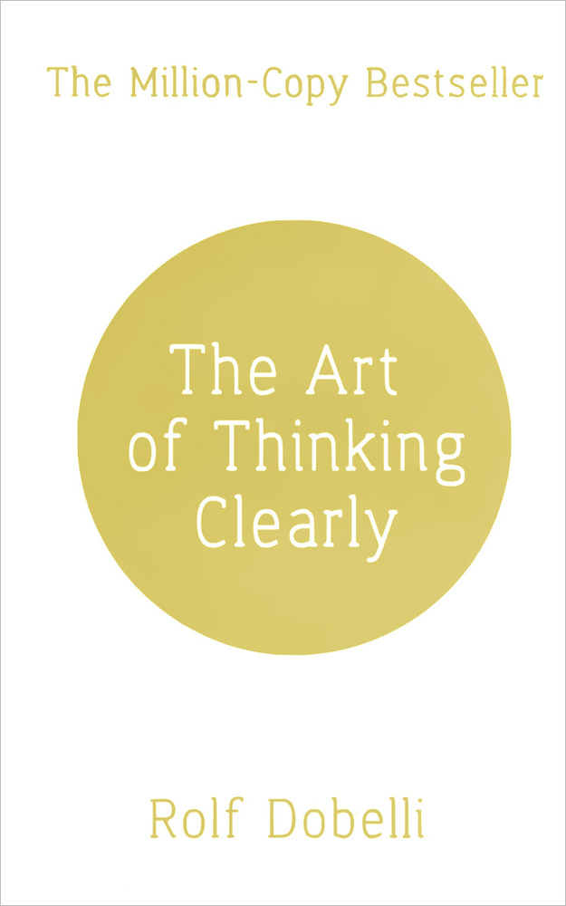 The Art of Thinking Clearly | Добелли Рольф #1