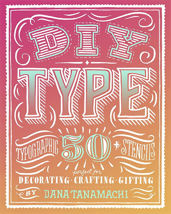 Diy Type: 50+ Typographic Stencils for Decorating, Crafting, and Gifting | Tanamachi Dana #1