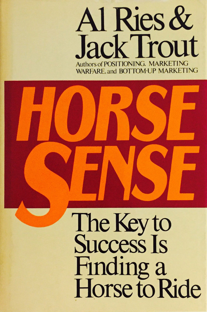 Horse Sense: The Key to Success Is Finding a Horse to Ride | Траут Джек, Райс Эл #1