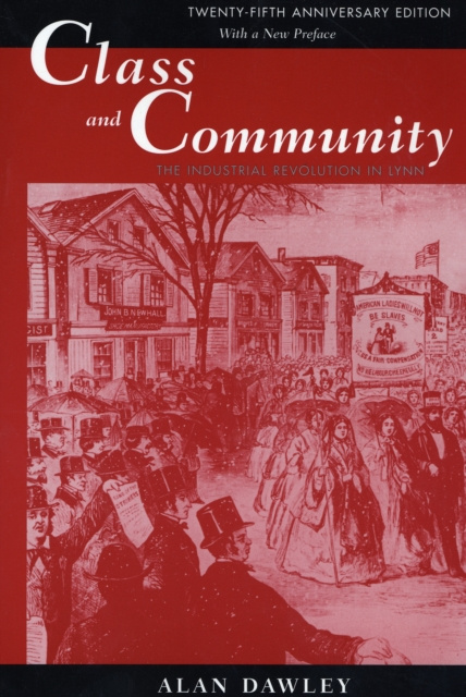 Class & Community – The Industrial Revolution in Lynn (Twenty–Fifth Anniversary Edition – with a new #1