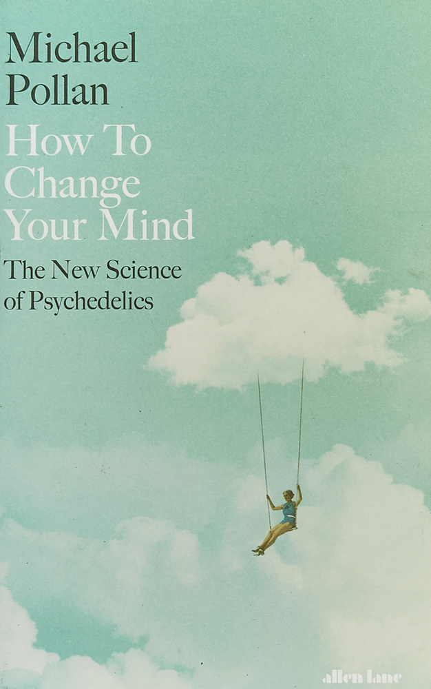 How to Change Your Mind: The New Science of Psychedelics | Поллан Майкл #1