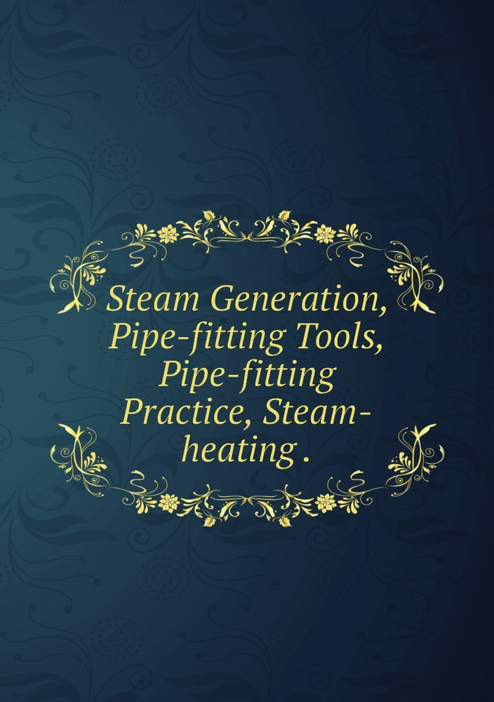 Steam Generation Pipe fitting Tools Pipe fitting Practice Steam Steam generation pipe fitting tools pipe fitting practice steam