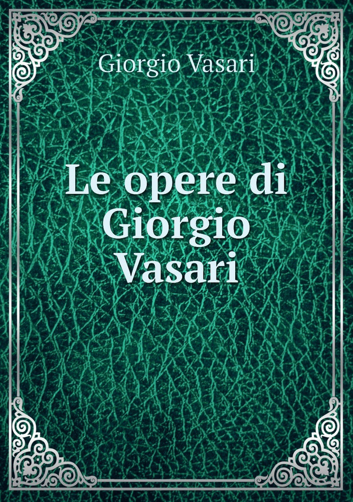 Le opere di Giorgio Vasari - купить с доставкой по выгодным ценам в ...