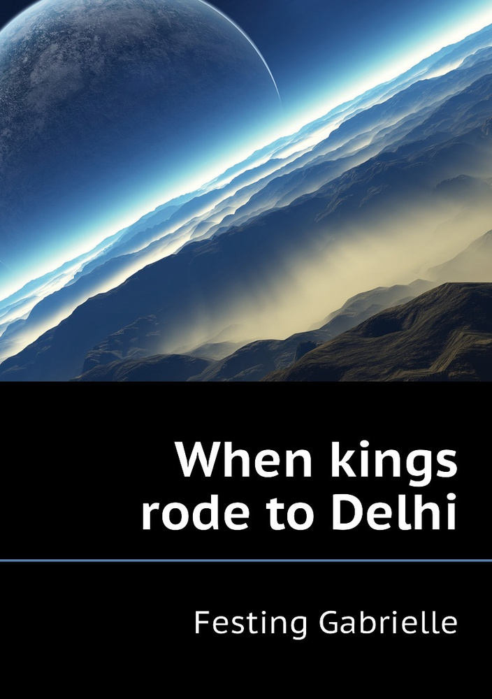 When kings rode to Delhi | Festing Gabrielle - купить с доставкой по ...