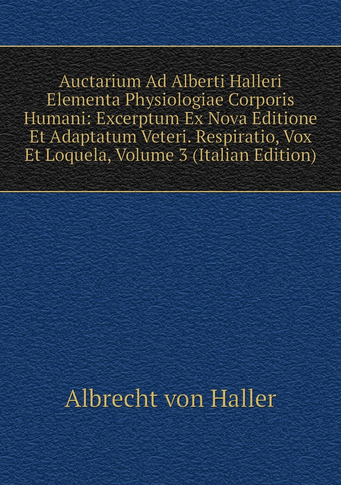 Auctarium Ad Alberti Halleri Elementa Physiologiae Corporis Humani ...