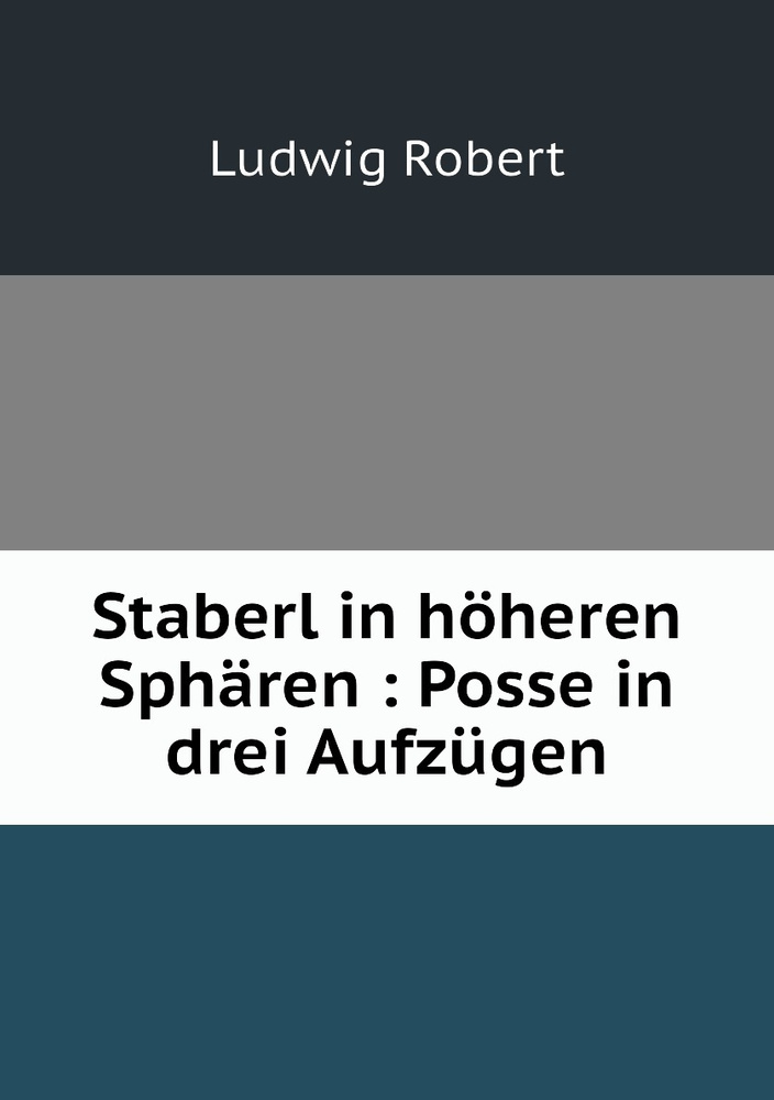 Staberl in hoheren Spharen : Posse in drei Aufzugen - купить с ...