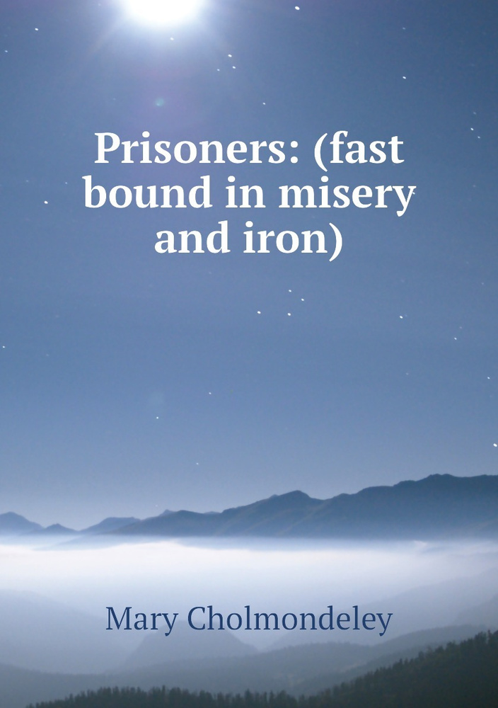 Prisoners: (fast Bound In Misery And Iron) 