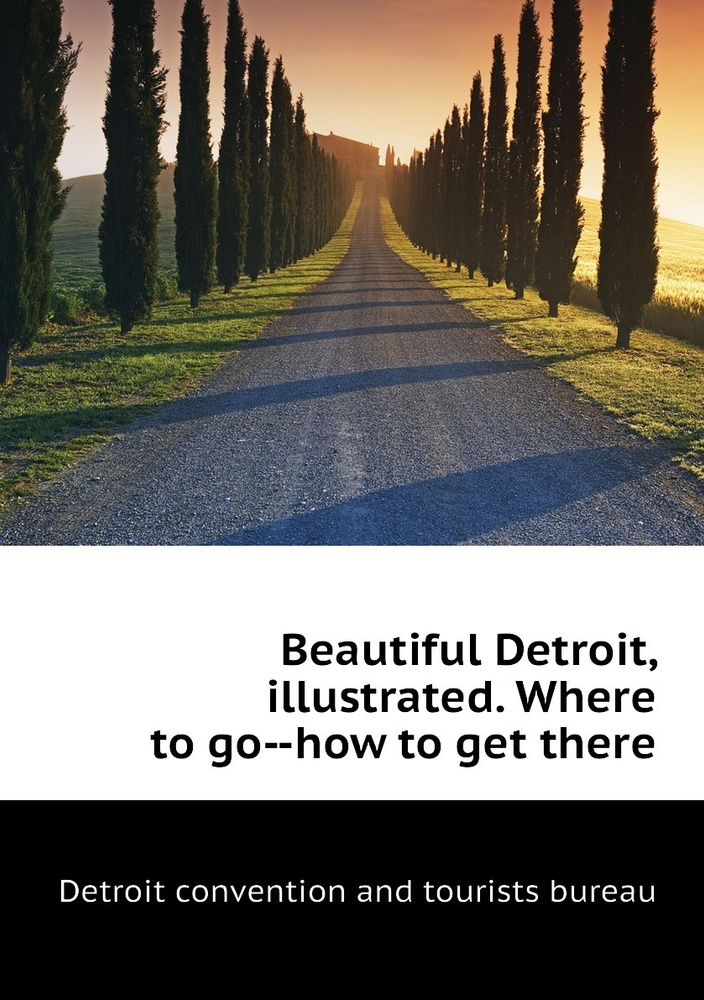 Beautiful Detroit, illustrated. Where to go--how to get there купить на ...