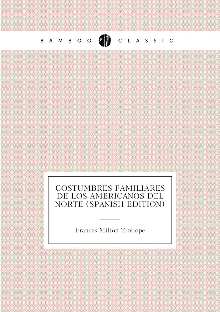 Costumbres familiares de los americanos del Norte (Spanish Edition) #1