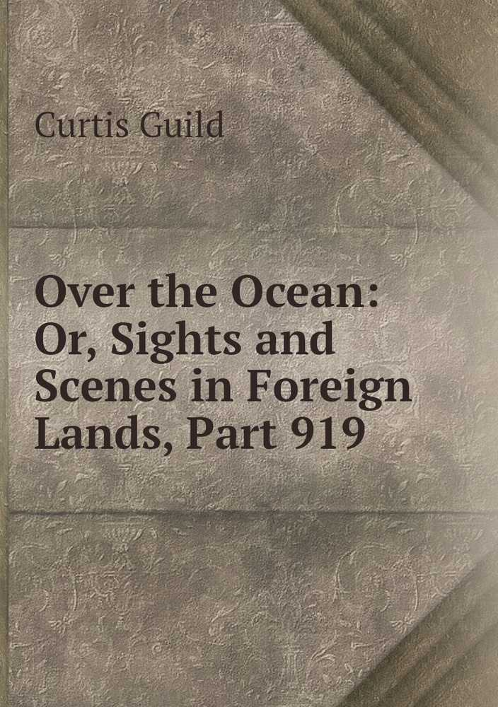 Over the Ocean: Or, Sights and Scenes in Foreign Lands, Part 919 #1