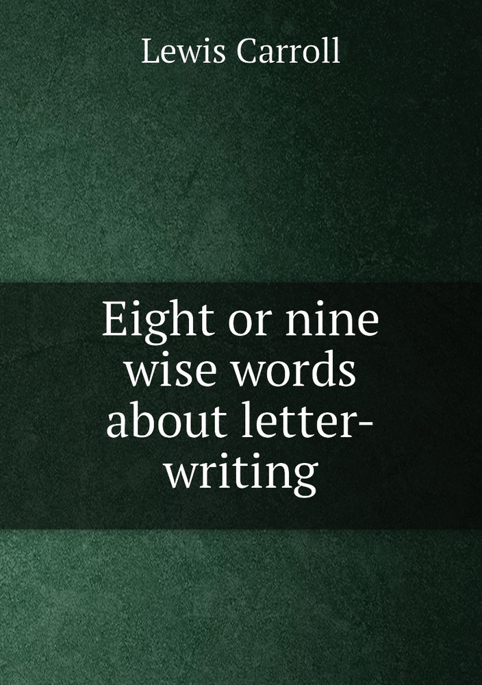 Eight or nine wise words about letter-writing | Lewis Carroll #1