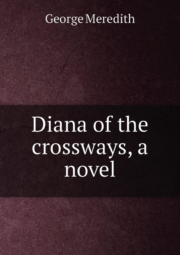 Diana of the crossways, a novel | George Meredith - купить с доставкой ...