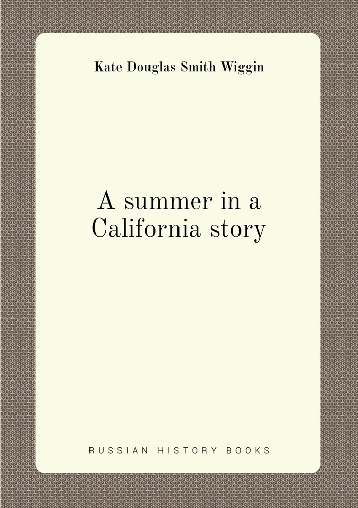 A summer in a California story | Wiggin Kate Douglas Smith купить на ...