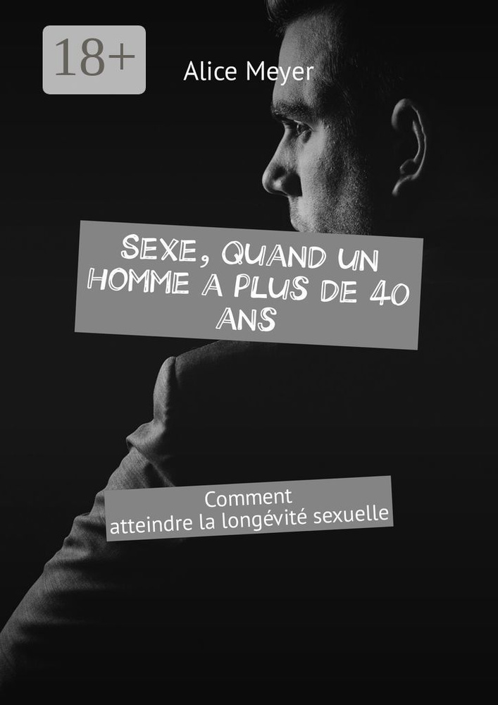 Sexe, quand un homme a plus de 40 ans. Comment atteindre la longvit sexuelle | Meyer Alice #1