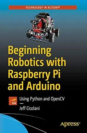 Beginning Robotics with Raspberry Pi and Arduino: Using Python and ...