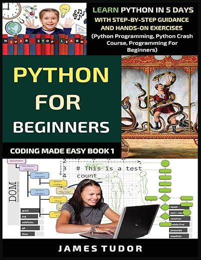 Python For Beginners: Learn Python In 5 Days With Step-by-Step Guidance And Hands-On Exercises (Python #1