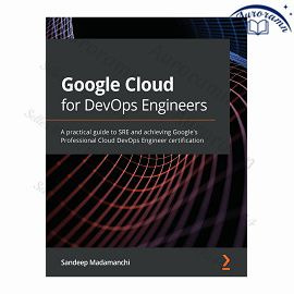 Google Cloud for DevOps Engineers: A practical guide to SRE and achieving Google’s Professional Cloud #1