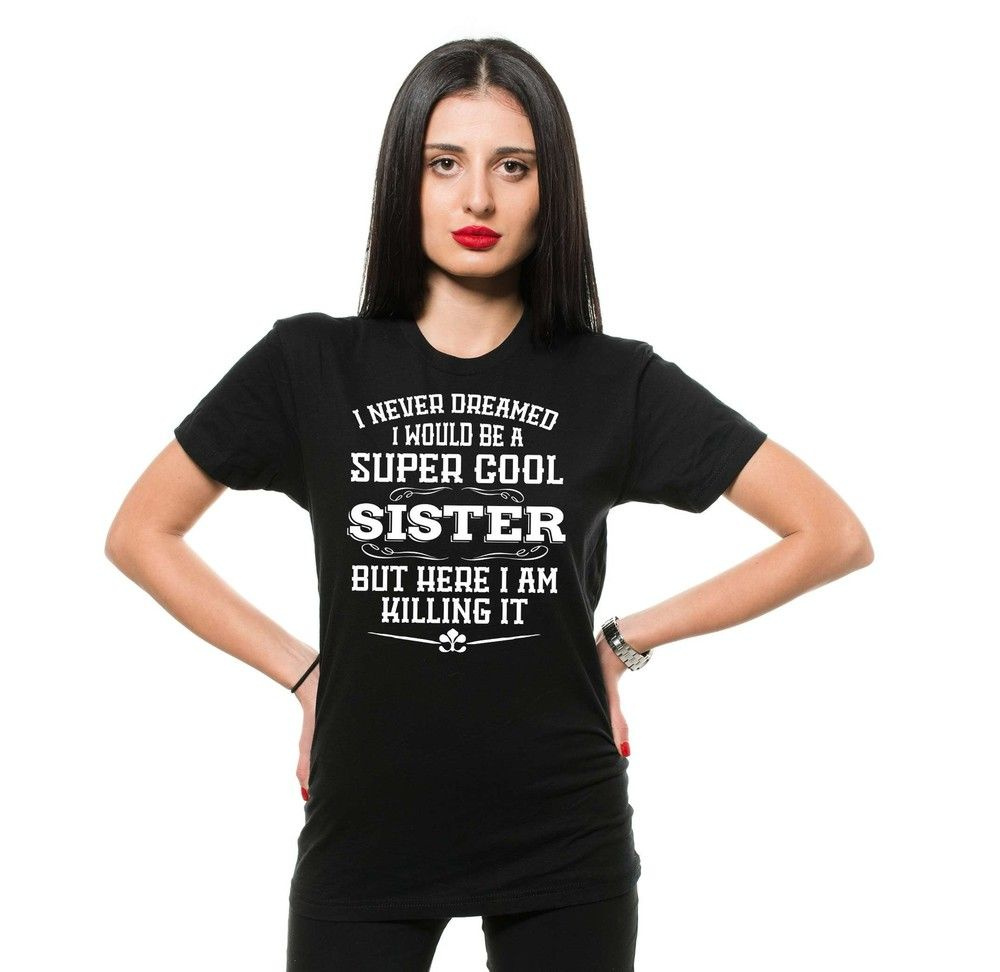 Футболка Футболка Sister Killing It Shirt I Never Dreamed I Would Be A Super Cool Sister Shirt #1