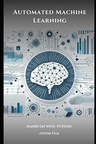 Automated Machine Learning with Python (Mastering Machine Learning) #1