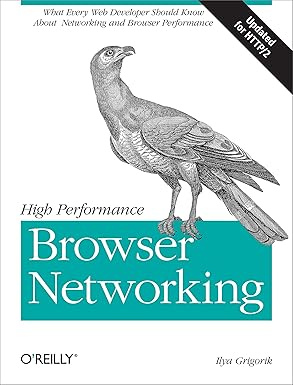 High Performance Browser Networking: What every web developer should know about networking and web performance #1