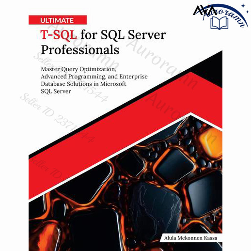 Ultimate T-SQL for SQL Server Professionals: Master Query Optimization, Advanced Programming, and Enterprise #1