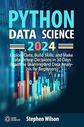 Python Data Science 2024: Explore Data, Build Skills, and Make Data-Driven Decisions in 30 Days (Machine #1