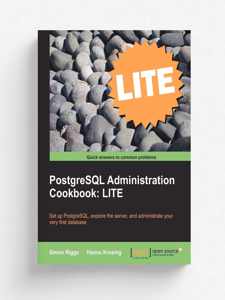PostgreSQL 9 Administration Cookbook Lite. Basics, Exploring the Server, Database Administration #1